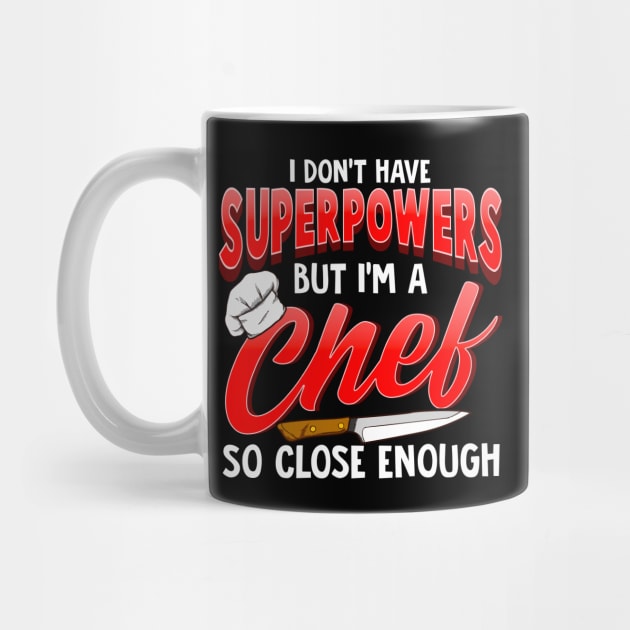 I Dont Have Superpowers I'm a Chef So Close Enough by theperfectpresents